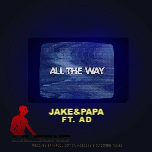 Jake & Papa Ft. AD - All The Way 